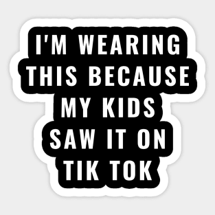 My Kids Saw it on Tik Tok Funny Father's or Mother's Day Gift Sticker